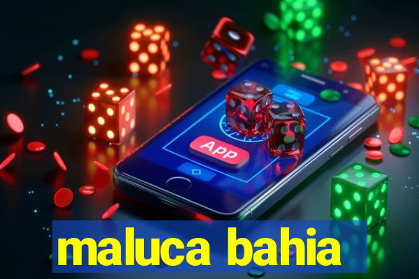 maluca bahia